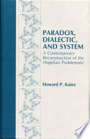 Paradox, dialectic, and system : a contemporary reconstruction of the Hegelian problematic /