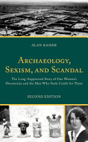 Archaeology, sexism, and scandal : the long-suppressed story of one woman's discoveries and the man who stole credit for them /