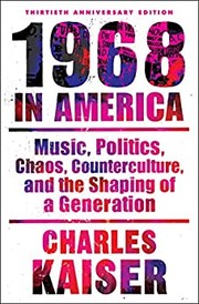 1968 in America : music, politics, chaos, counterculture, and the shaping of a generation /