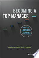 Becoming a top manager : tools and lessons in transitioning to general management /