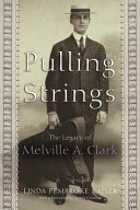 Pulling strings : the legacy of Melville A. Clark /