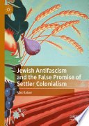 Jewish Antifascism and the False Promise of Settler Colonialism /