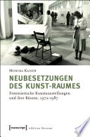 Neubesetzungen des Kunst-Raumes : feministische kunstausstellungen und ihre Räume, 1972-1987 /