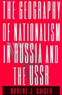 The geography of nationalism in Russia and the USSR /