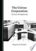The Univac Corporation : in from the beginning /
