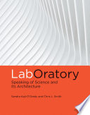 LabOratory : speaking of science and its architecture /