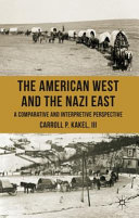 The American West and the Nazi East : a comparative and interpretive perspective /
