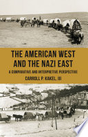 The American West and the Nazi East : A Comparative and Interpretive Perspective /
