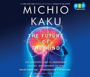 The future of the mind : [the scientific quest to understand, enhance, and empower the mind] /