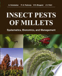 Insect pests of millets : systematics, bionomics, and management /