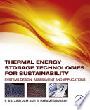 Thermal energy storage technologies for sustainability : systems design, assessment, and applications /