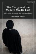 The clergy and the modern Middle East : Shi' i political activism in Iran, Iraq, and Lebanon /