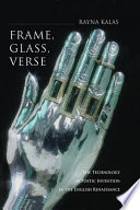 Frame, glass, verse : the technology of poetic invention in the English Renaissance /