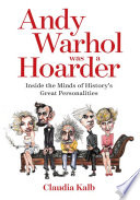 Andy Warhol was a hoarder : inside the minds of history's great personalities /