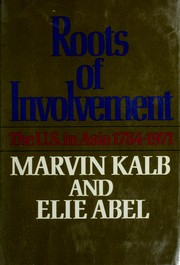 Roots of involvement ; the U.S. in Asia, 1784-1971 /