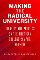 Making the radical university : identity and politics on the American college campus, 1966-1991 /