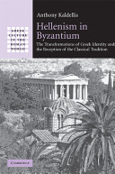 Hellenism in Byzantium : the transformations of Greek identity and the reception of the classical tradition /