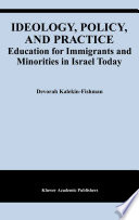 Ideology, policy, and practice : education for immigrants and minorities in Israel today /