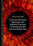 A literary semiotics approach to the semantic universe of George Orwell's Nineteen Eighty-Four /