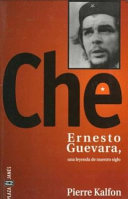 Che : Ernesto Guevara, una leyenda de nuestro siglo /