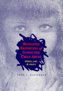 Mandated reporting of suspected child abuse : ethics, law, and policy /