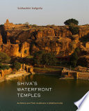 Shiva's waterfront temples : architects and their audiences in medieval India /