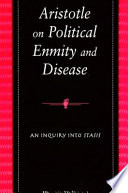 Aristotle on political enmity and disease : an inquiry into stasis /