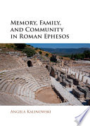 Memory, family, and community in Roman Ephesos /