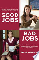 Good jobs, bad jobs : the rise of polarized and precarious employment systems in the United States, 1970s to 2000s /