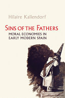 Sins of the fathers : moral economies in early modern Spain /