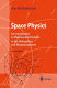 Space physics : an introduction to plasmas and particles in the heliosphere and magnetospheres /