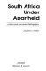 South Africa under apartheid : a select and annotated bibliography /