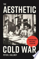 The aesthetic cold war : decolonization and global literature /