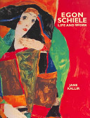 Egon Schiele : life and work /