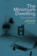 The minimum dwelling revisited : CIAM's practical utopia (1928-31) /