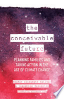 The conceivable future : planning families and taking action in the age of climate change /
