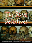The bone detectives : how forensic anthropologists solve crimes and uncover mysteries of the dead /