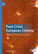 Post-Crisis European Cinema : White Men in Off-Modern Landscapes /
