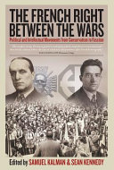 The French right between the wars : political and intellectual movements from conservatism to fascism /