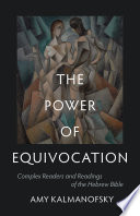 The power of equivocation : complex readers and readings of the Hebrew bible /