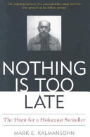 Nothing is too late : the hunt for a Holocaust swindler /
