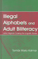 Illegal alphabets and adult biliteracy : Latino migrants crossing the linguistic border /