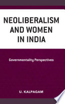 Neoliberalism and women in India : governmentality perspectives /