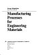 Manufacturing processes for engineering materials /