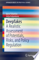 Deepfakes : A Realistic Assessment of Potentials, Risks, and Policy Regulation /