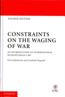 Constraints on the waging of war : an introduction to international humanitarian law /