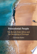 Postcolonial people : the return from Africa and the remaking of Portugal /