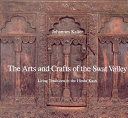 The arts and crafts of the Swat Valley : living traditions in the Hindu Kush /