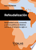 Refeudalización : Desigualdad social, economía y cultura política en América Latina en el temprano siglo XXI /
