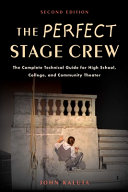 The perfect stage crew : the complete technical guide for high school, college, and community theater /
